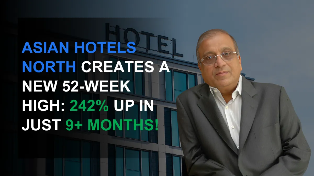 Asian Hotels North Creates A New 52-Week High: 242% Up In 9+ Mths