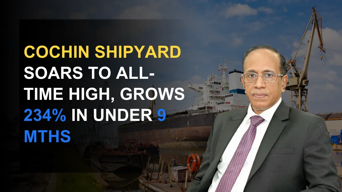Cochin Shipyard Soars to All-Time High, Grows 234% in Under 9 Mths