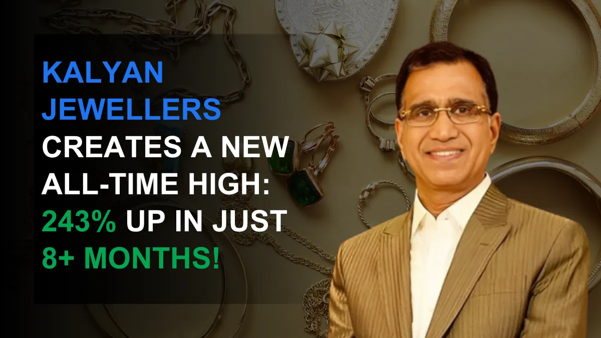 Kalyan Jewellers Creates A New All-Time High: 243% Up in 8+ Mths